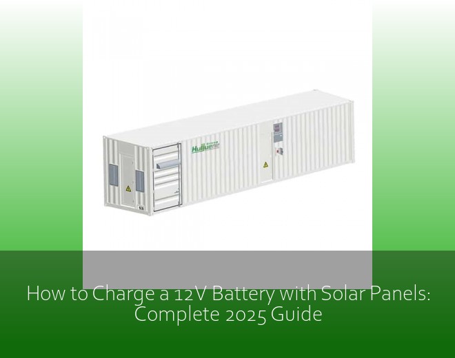 How to Charge a 12V Battery with Solar Panels: Complete 2025 Guide